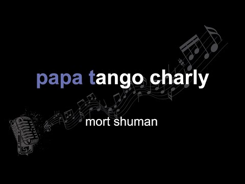 mort shuman | papa tango charly | lyrics | paroles | letra |