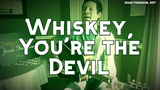 Whiskey, You're the Devil