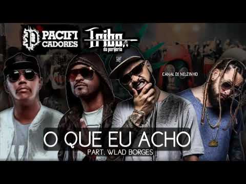 Tribo da Periferia e Pacificadores - O Que eu Acho Part. Wlad Borges ( Áudio Oficial )