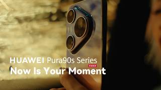 HUAWEI Pura 90s Series - Now Is Your Moment