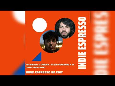 Fulminacci & Canova - Stavo Pensando a Te (Indie Espresso Re Edit)