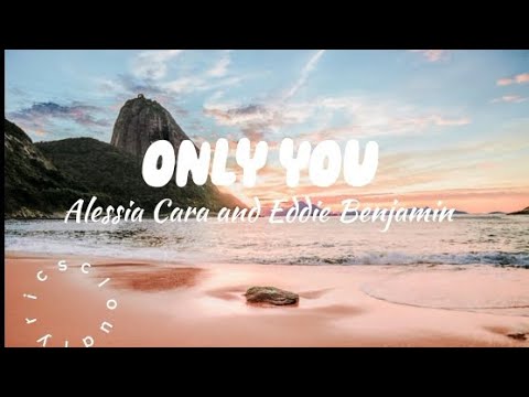 Only you - Alessia Cara and Eddie Benjamin (lyrics/lyrics video) #onlyyou