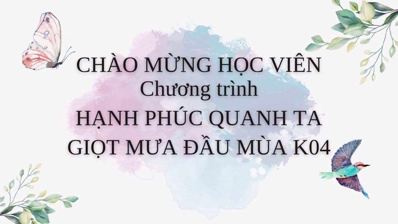 Chào Mừng Học Viên Chương Trình Hạnh Phúc Quanh Ta - Giọt Mưa Đầu Mùa K04