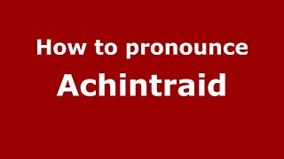 How to pronounce Achintraid