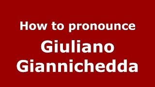 How to pronounce Giuliano Giannichedda