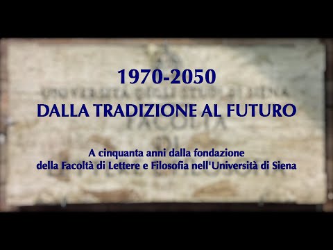 1970-2050 Dalla tradizione al futuro. A 50 anni dalla fondazione di Lettere e Filosofia - Siena
