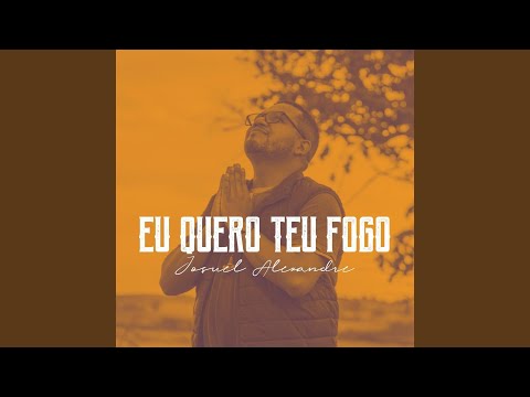Eu Quero Teu Fogo - Josuel Alexandre