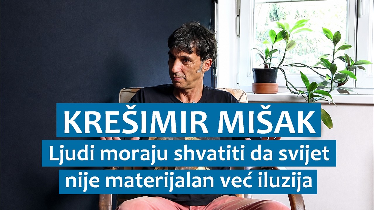 Krešimir Mišak: Ljudi moraju shvatiti da svijet nije materijalan već iluzija