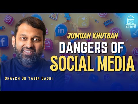Dangers of Social Media | Shaykh Dr. Yasir Qadhi | Jumuah Khutbah