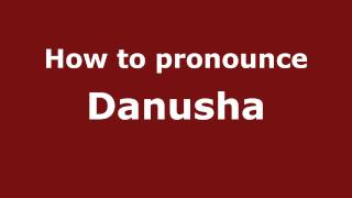 How to pronounce Danusha