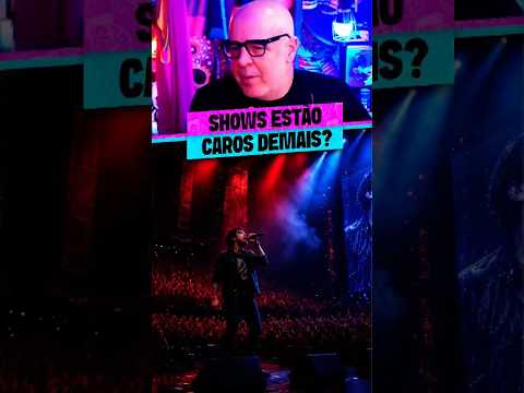 POR QUE SHOWS TÃO CAROS?