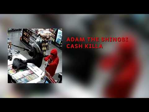 ADAM THE SHINOBI - CASH KILLA