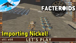 Importing Nickel!  | Let's Play Facteroids s01 e08