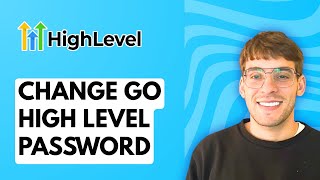 How to Change Go High Level Password [2026 Full Guide]