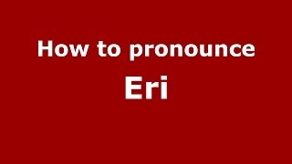 How to pronounce Eri