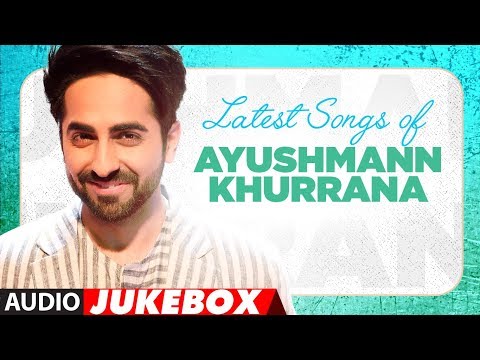 Birthday Special: Latest Hindi Songs of Ayushmann Khurrana | Audio  Jukebox | "Hindi Songss 2017"