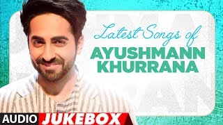 Birthday Special: Latest Hindi Songs of Ayushmann Khurrana | Audio  Jukebox | "Hindi Songss 2017"