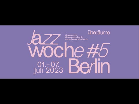 Jazzwoche Berlin #5: Opening am 30.06.2023