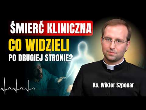 Co dzieje się po śmierci? Prawdziwe relacje ludzi, którzy wrócili do życia. Ks. Wiktor Szponar o NDE