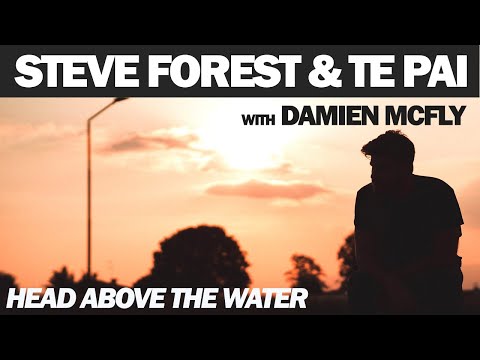 STEVE FOREST & TE PAI with DAMIEN MCFLY - Head above the water [Official]