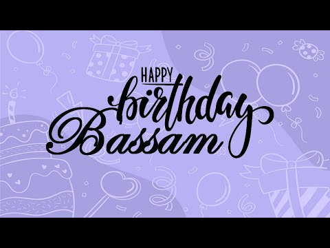 Joyeux Anniversaire Bassam 🎁 سنة سعيدة بسام