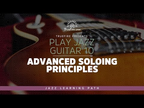 Jazz Guitar 10: Advanced Soloing Principles - Intro