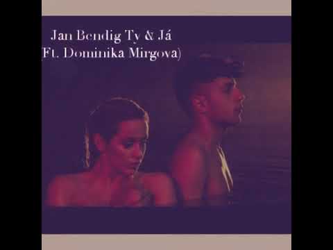 Jan Bendig Ty & Já Ft. Dominika Mirgova