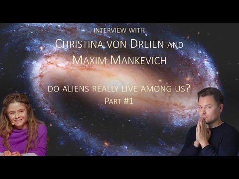 Do ALIENS really live among us? (Part #1) Interview with Christina von Dreien and Maxim Mankevich.