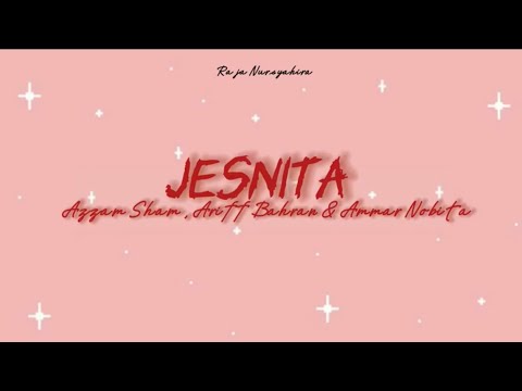 Jesnita - Azzam Sham , Ariff Bahran & Ammar Nobita ( Lyrics Video )