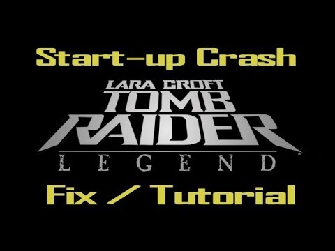 Tomb Raider Legend - Crash at Startup Fix / Tutorial