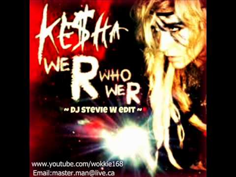 Kesha- We 'R' who we 'R' ~ DJ stevie W edit~