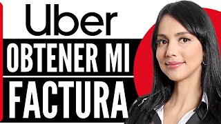 Como Obtener Mi Factura De Uber (2026)