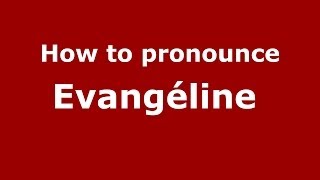 How to pronounce Evangéline 