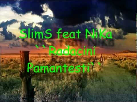 SlimS feat NiKa - ``Radacini Pamantesti``