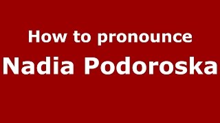 How to pronounce Nadia Podoroska