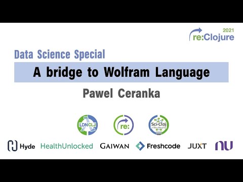 re:Clojure 2021 Data Science Special: A bridge to Wolfram Language -- Pawel Ceranka