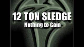 12 Ton Sledge - Nothing To Gain