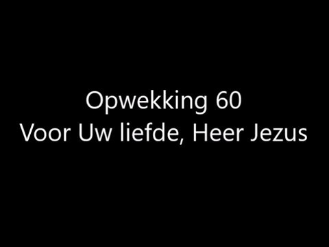 Opwekking 60 - Voor Uw liefde, Heer Jezus met tekst