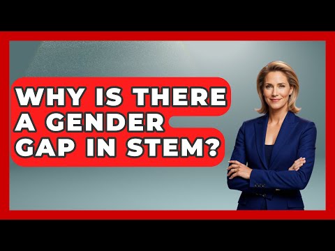 Why Is There A Gender Gap In STEM? - Gender Equality Network