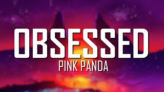 Obsessed - Pink Panda (Lyrics) | Just Flexin&#39;