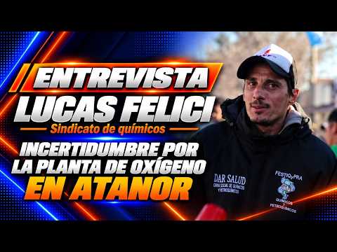 Lucas Felici - Sindicato de Químicos: incertidumbre por la Planta de Oxigeno en Atanor