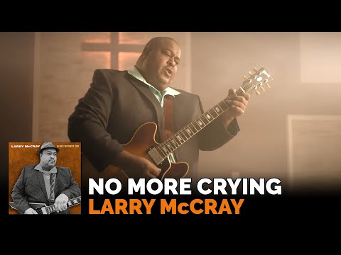 Larry McCray - "No More Crying" - Official Music Video