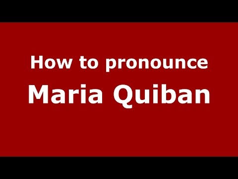 How to pronounce Maria Quiban (American English/US)  - PronounceNames.com