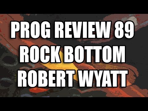 Prog Review 89 - Rock Bottom - Robert Wyatt