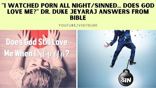 "I Watched Porn All Night/Sinned... Does God Love Me?" Dr. Duke Jeyaraj answers from Bible