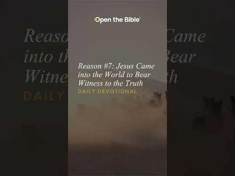 Reason #7: Jesus Came into the World to Bear Witness to the Truth #dailydevotional #jesuschrist