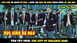 [Review Phim] Cao Thủ Về Quê 1 Chấp 100 Đấm Vỡ Mõm Băng Đảng Xã Hội Đen | The City Of Violence