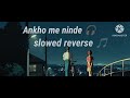 Ankhon Me Neendein Slowed Reverb Song Hindi Slowed Song