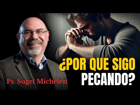 ¿Por que sigo pecando? - Ps. Sugel Michelen