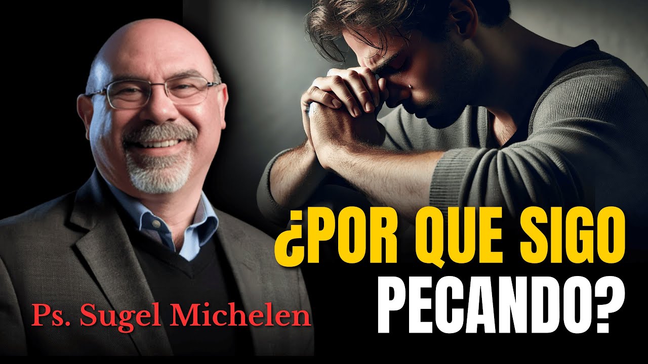 ¿Por que sigo pecando? - Ps. Sugel Michelen